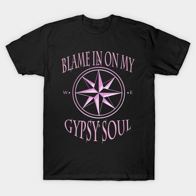 Blame it on my Gypsy soul Gypsy design T-Shirt by starchildsdesigns